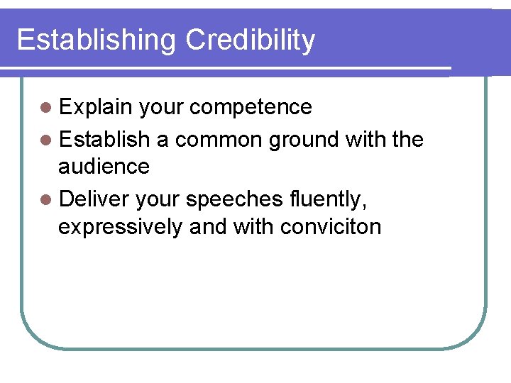 Establishing Credibility l Explain your competence l Establish a common ground with the audience