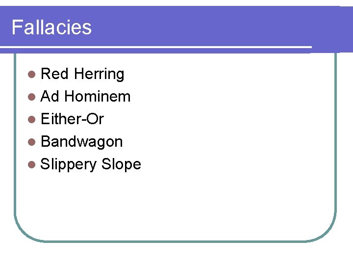 Fallacies l Red Herring l Ad Hominem l Either-Or l Bandwagon l Slippery Slope