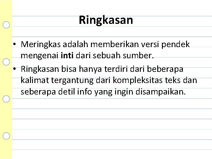 Ringkasan • Meringkas adalah memberikan versi pendek mengenai inti dari sebuah sumber. • Ringkasan