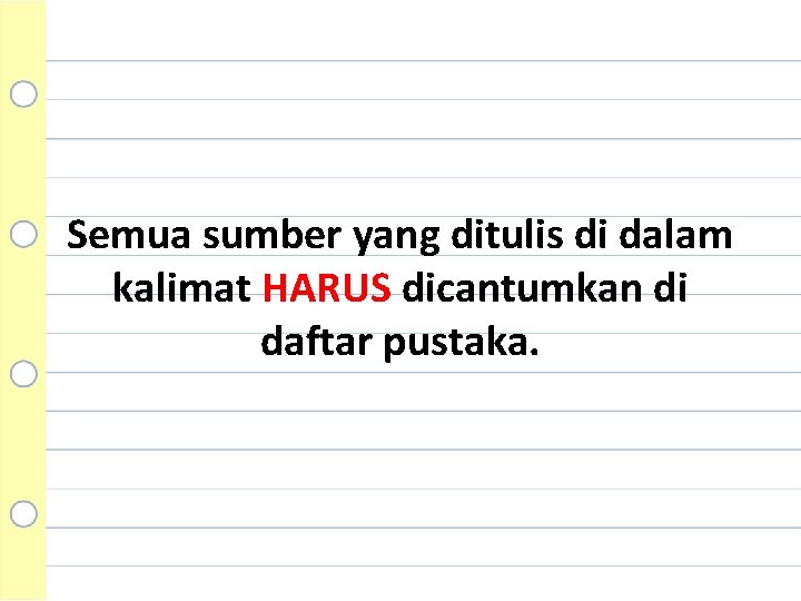 Semua sumber yang ditulis di dalam kalimat HARUS dicantumkan di daftar pustaka. 