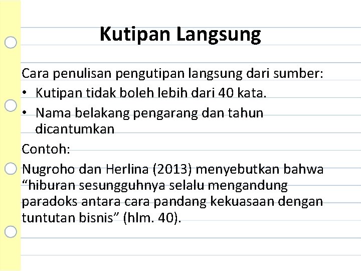 Kutipan Langsung Cara penulisan pengutipan langsung dari sumber: • Kutipan tidak boleh lebih dari