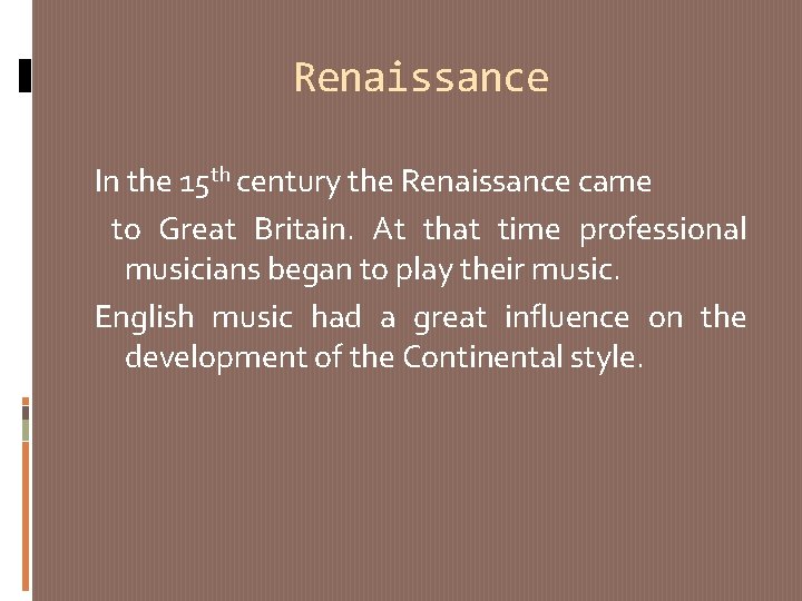 Renaissance In the 15 th century the Renaissance came to Great Britain. At that