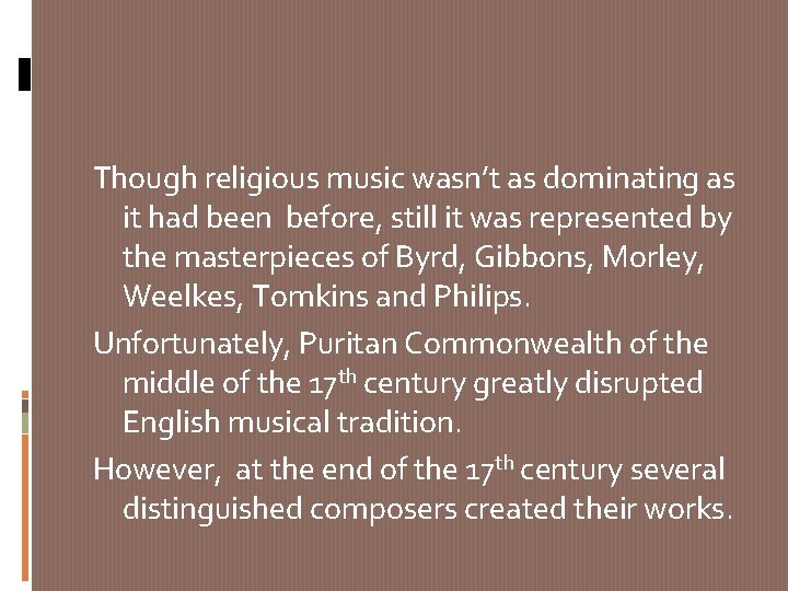 Though religious music wasn’t as dominating as it had been before, still it was