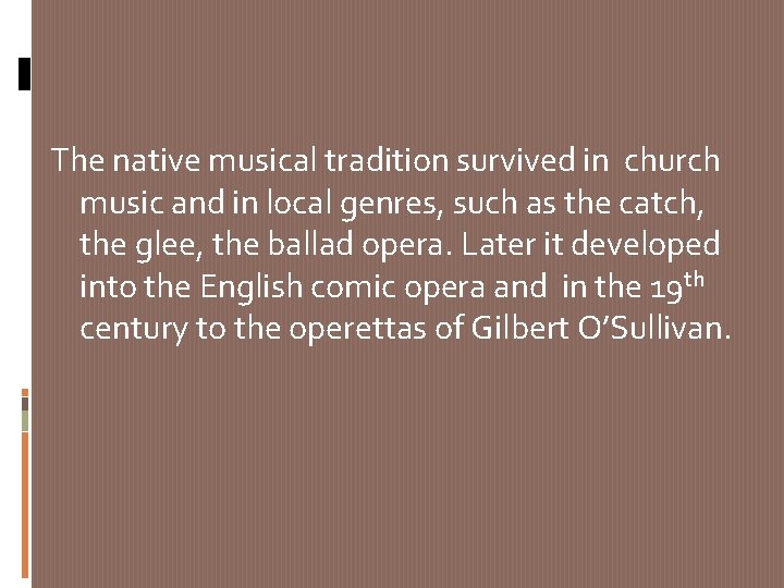 The native musical tradition survived in church music and in local genres, such as