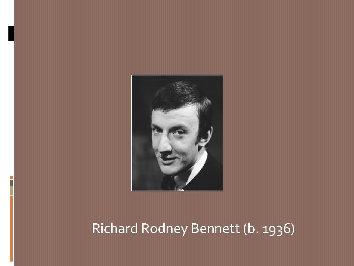 Richard Rodney Bennett (b. 1936) 
