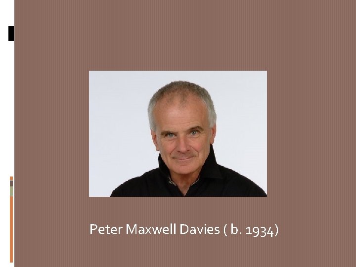 Peter Maxwell Davies ( b. 1934) 