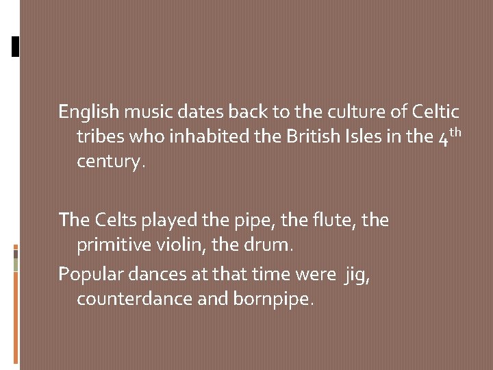 English music dates back to the culture of Celtic tribes who inhabited the British