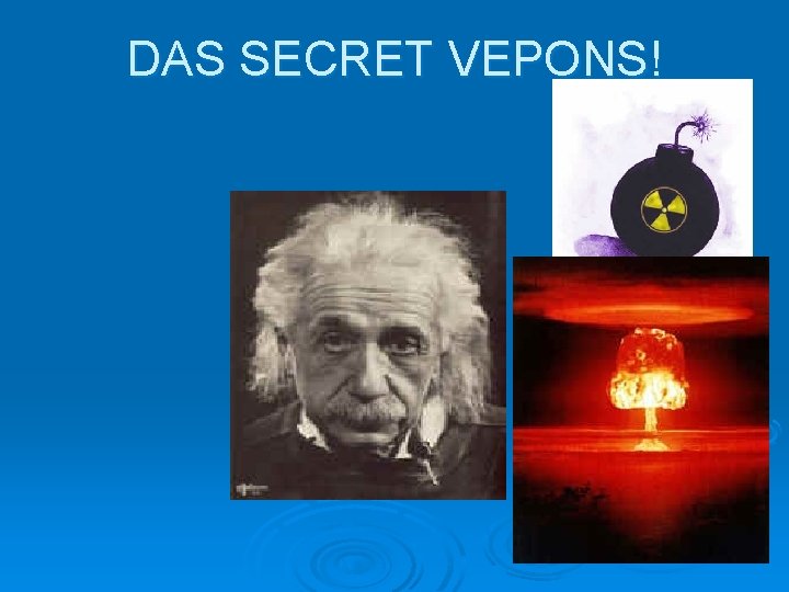 DAS SECRET VEPONS! 