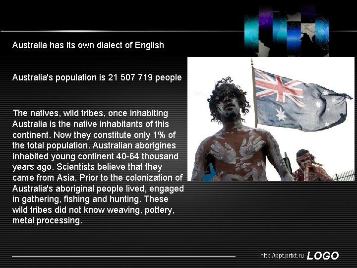 Australia has its own dialect of English Australia's population is 21 507 719 people