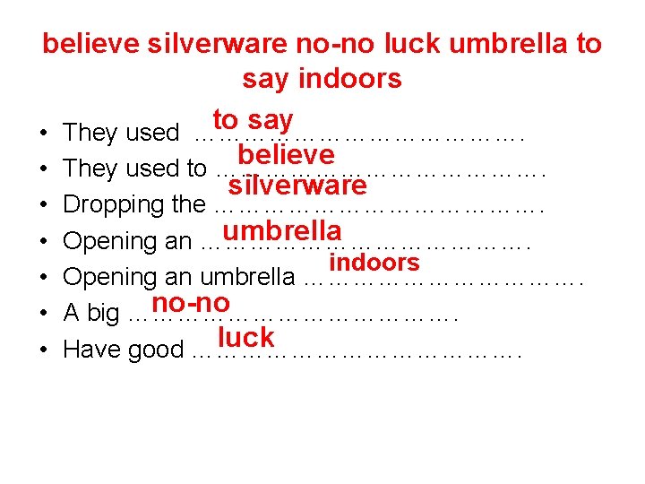 believe silverware no-no luck umbrella to say indoors to say • They used ………………….