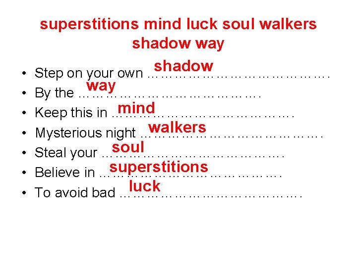  • • superstitions mind luck soul walkers shadow way shadow Step on your
