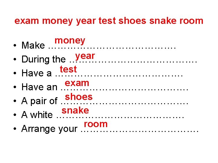 exam money year test shoes snake room • • money Make …………………. year During