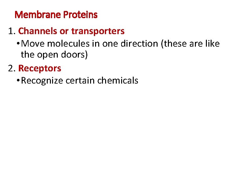 Membrane Proteins 1. Channels or transporters • Move molecules in one direction (these are