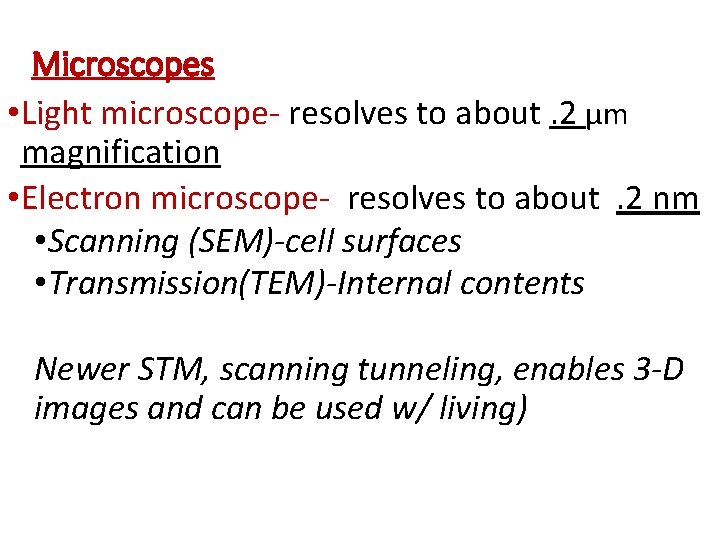Microscopes • Light microscope- resolves to about. 2 μm magnification • Electron microscope- resolves