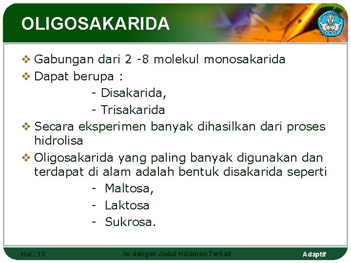 OLIGOSAKARIDA v Gabungan dari 2 -8 molekul monosakarida v Dapat berupa : - Disakarida,