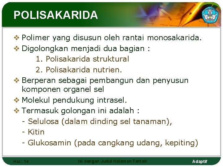 POLISAKARIDA v Polimer yang disusun oleh rantai monosakarida. v Digolongkan menjadi dua bagian :