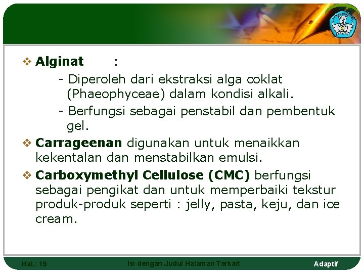 v Alginat : - Diperoleh dari ekstraksi alga coklat (Phaeophyceae) dalam kondisi alkali. -