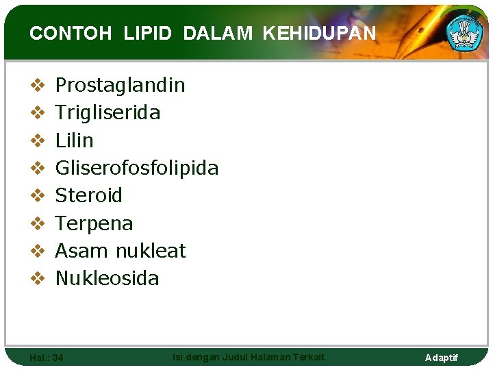 CONTOH LIPID DALAM KEHIDUPAN v v v v Prostaglandin Trigliserida Lilin Gliserofosfolipida Steroid Terpena