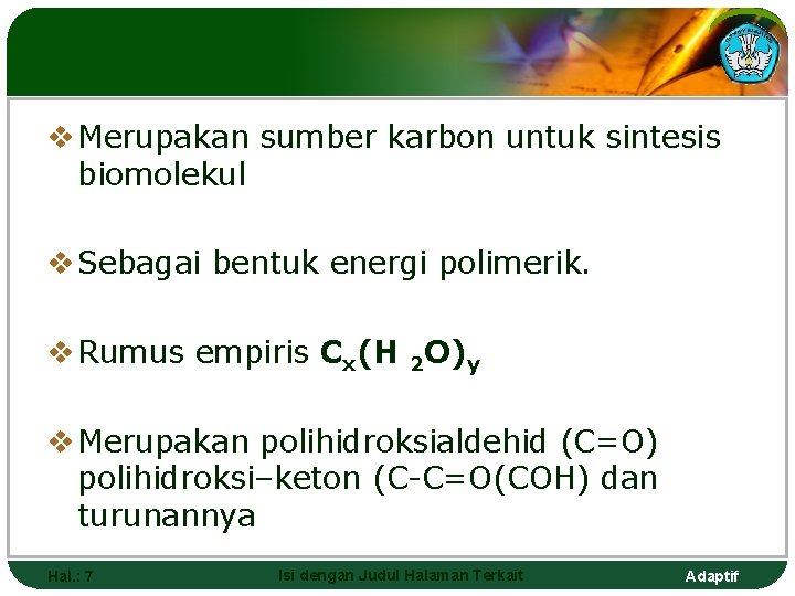 v Merupakan sumber karbon untuk sintesis biomolekul v Sebagai bentuk energi polimerik. v Rumus
