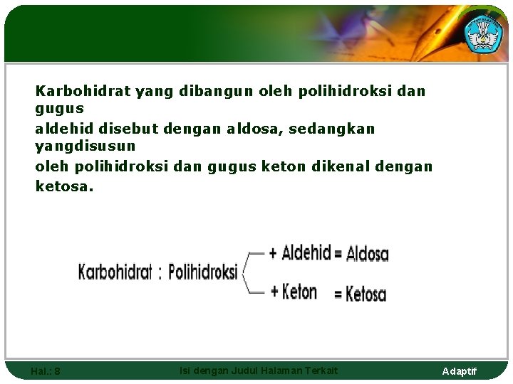 Karbohidrat yang dibangun oleh polihidroksi dan gugus aldehid disebut dengan aldosa, sedangkan yangdisusun oleh