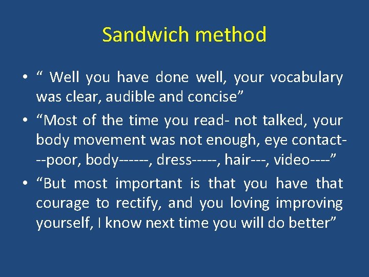 Sandwich method • “ Well you have done well, your vocabulary was clear, audible