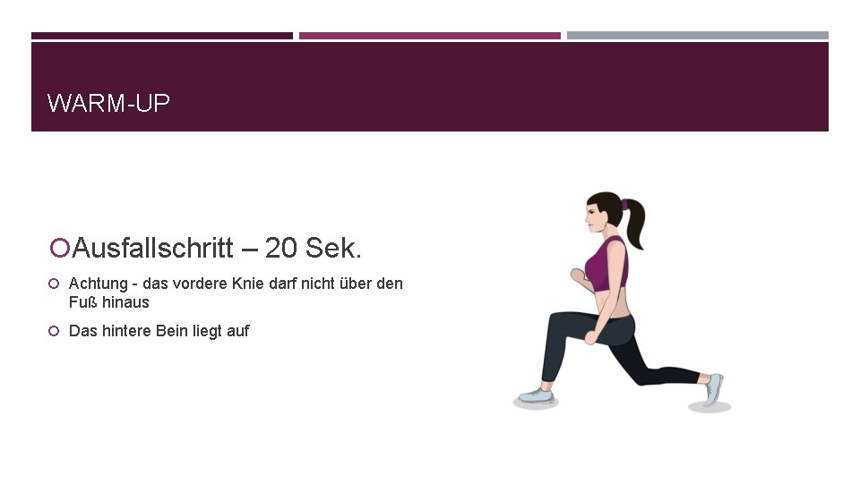 WARM-UP Ausfallschritt – 20 Sek. Achtung - das vordere Knie darf nicht über den