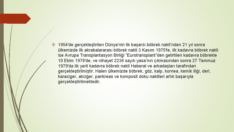  1954′de gerçekleştirilen Dünya’nin ilk başarılı böbrek nakli’nden 21 yıl sonra ülkemizde ilk akrabalararası