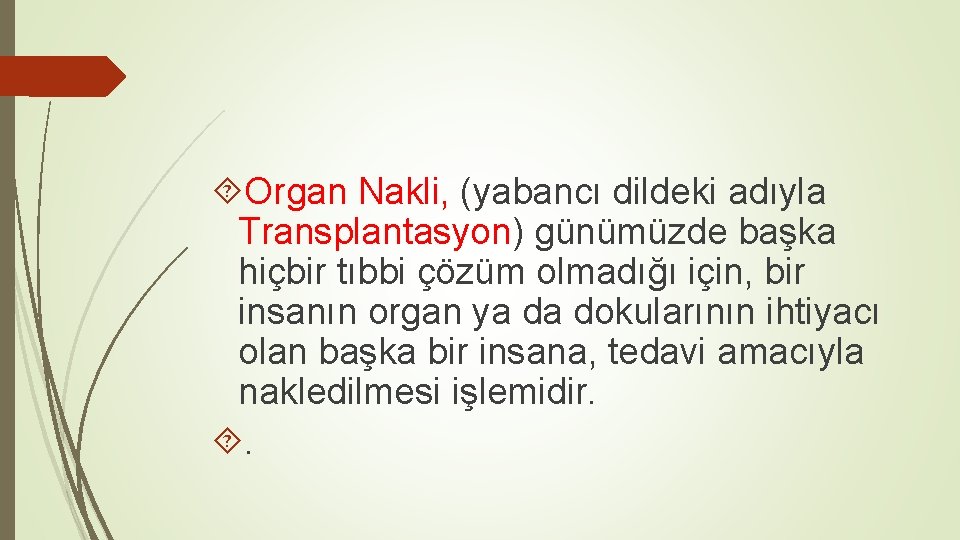  Organ Nakli, (yabancı dildeki adıyla Transplantasyon) günümüzde başka hiçbir tıbbi çözüm olmadığı için,