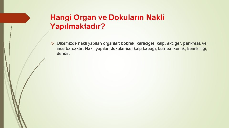 Hangi Organ ve Dokuların Nakli Yapılmaktadır? Ülkemizde nakli yapılan organlar; böbrek, karaciğer, kalp, akciğer,