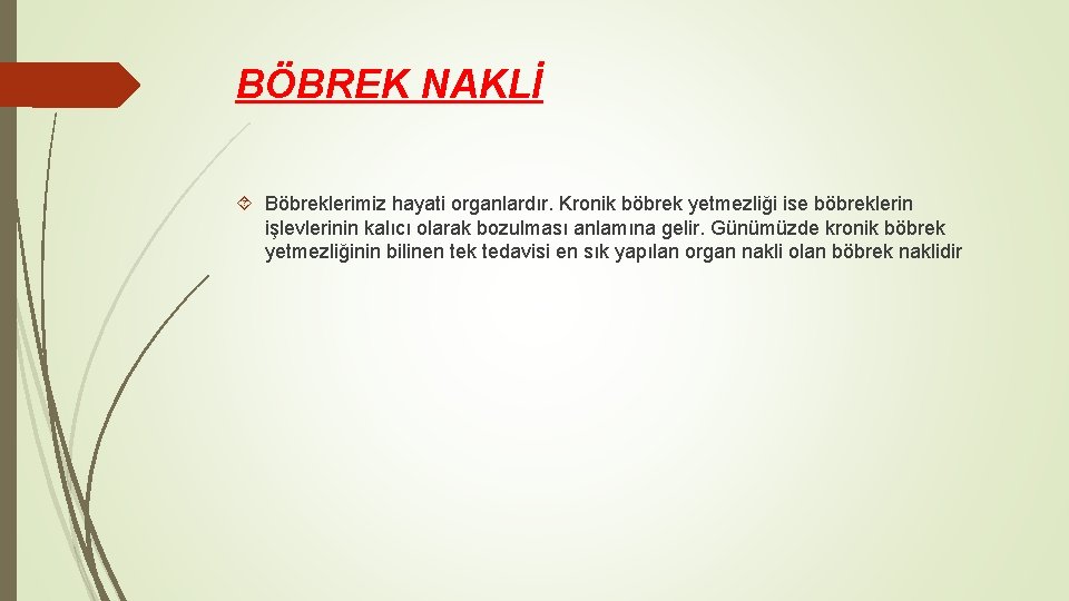 BÖBREK NAKLİ Böbreklerimiz hayati organlardır. Kronik böbrek yetmezliği ise böbreklerin işlevlerinin kalıcı olarak bozulması