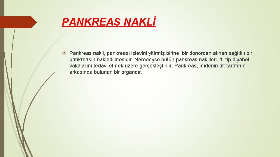 PANKREAS NAKLİ Pankreas nakli, pankreası işlevini yitirmiş birine, bir donörden alınan sağlıklı bir pankreasın