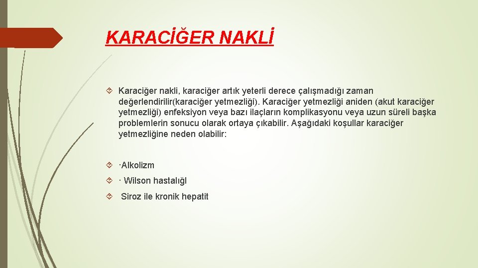 KARACİĞER NAKLİ Karaciğer nakli, karaciğer artık yeterli derece çalışmadığı zaman değerlendirilir(karaciğer yetmezliği). Karaciğer yetmezliği