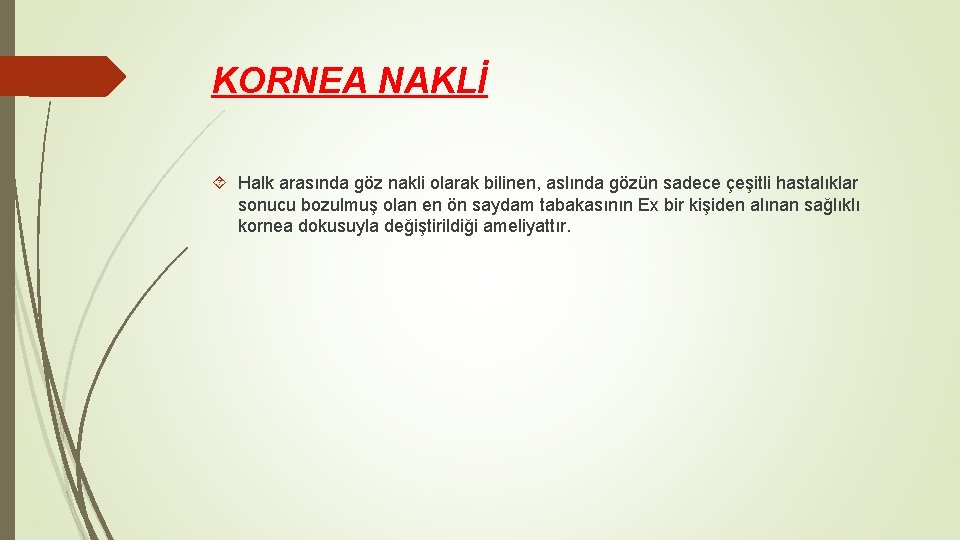 KORNEA NAKLİ Halk arasında göz nakli olarak bilinen, aslında gözün sadece çeşitli hastalıklar sonucu