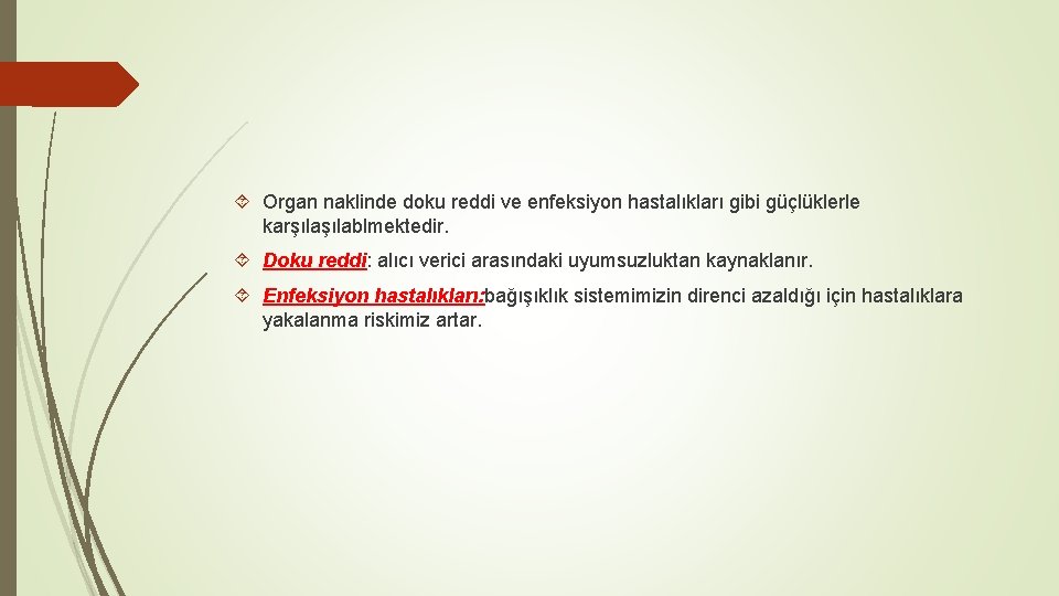  Organ naklinde doku reddi ve enfeksiyon hastalıkları gibi güçlüklerle karşılablmektedir. Doku reddi: alıcı