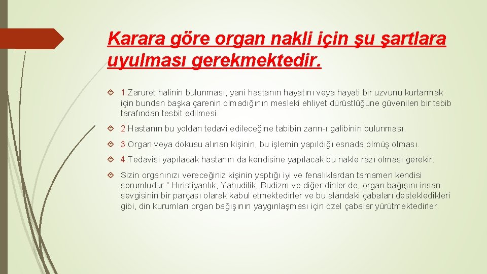 Karara göre organ nakli için şu şartlara uyulması gerekmektedir. 1. Zaruret halinin bulunması, yani