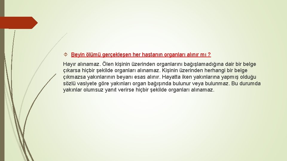  Beyin ölümü gerçekleşen her hastanın organları alınır mı ? Hayır alınamaz. Ölen kişinin