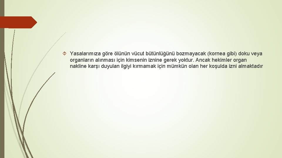  Yasalarımıza göre ölünün vücut bütünlüğünü bozmayacak (kornea gibi) doku veya organların alınması için