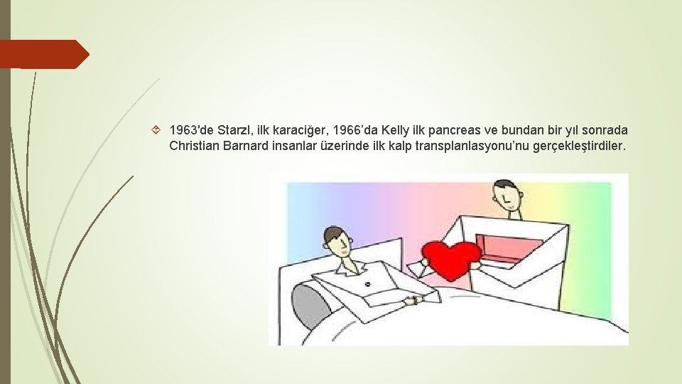  1963′de Starzl, ilk karaciğer, 1966’da Kelly ilk pancreas ve bundan bir yıl sonrada