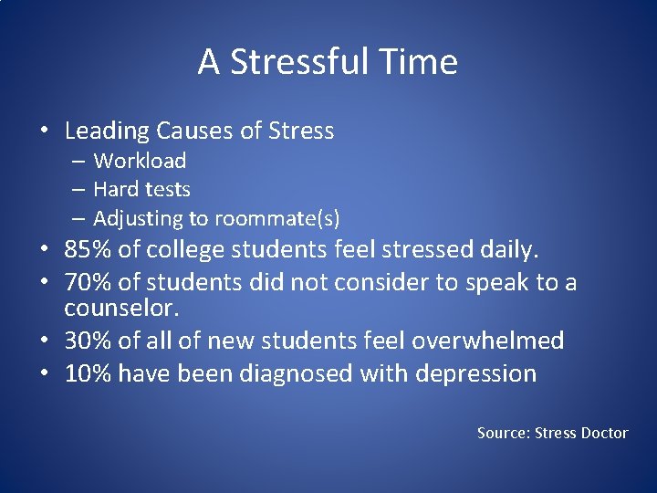 A Stressful Time • Leading Causes of Stress – Workload – Hard tests –