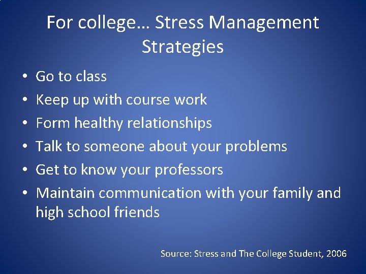 For college… Stress Management Strategies • • • Go to class Keep up with