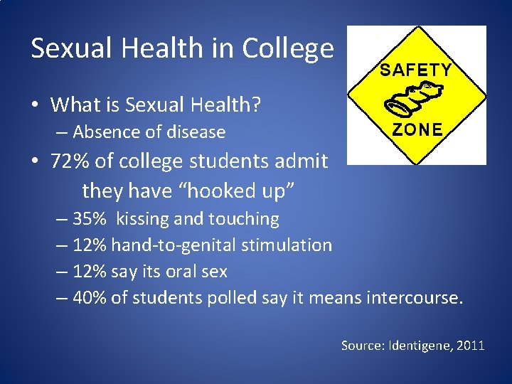 Sexual Health in College • What is Sexual Health? – Absence of disease •