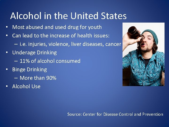 Alcohol in the United States • Most abused and used drug for youth •