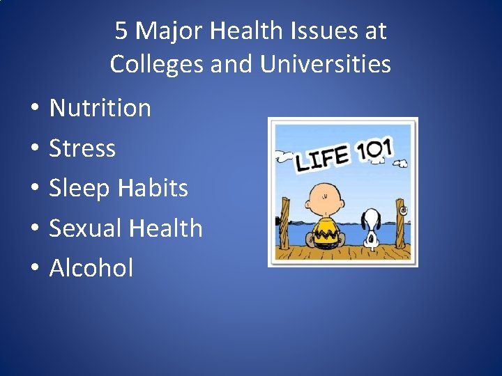 5 Major Health Issues at Colleges and Universities • • • Nutrition Stress Sleep