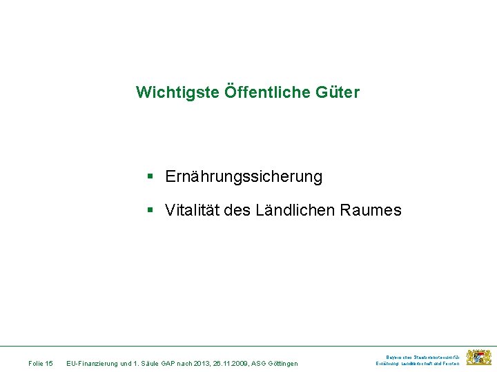 Wichtigste Öffentliche Güter § Ernährungssicherung § Vitalität des Ländlichen Raumes Folie 15 EU-Finanzierung und