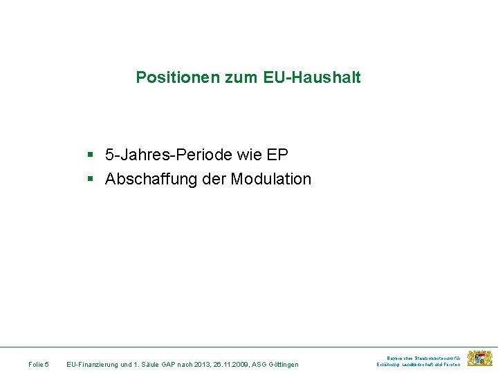 Positionen zum EU-Haushalt § 5 -Jahres-Periode wie EP § Abschaffung der Modulation Folie 5