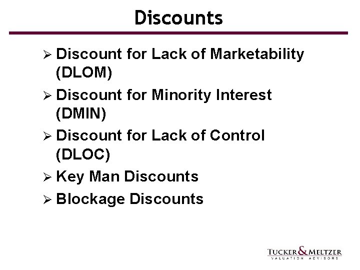 Discounts Ø Discount for Lack of Marketability (DLOM) Ø Discount for Minority Interest (DMIN)