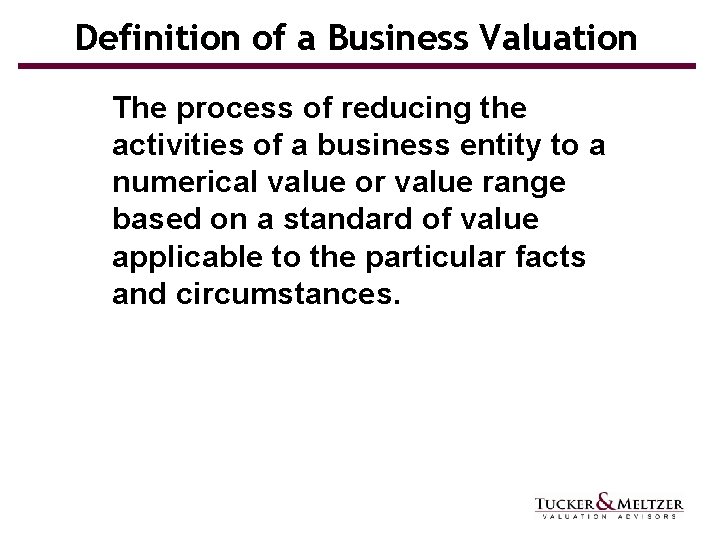Definition of a Business Valuation The process of reducing the activities of a business