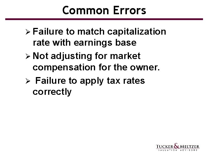 Common Errors Ø Failure to match capitalization rate with earnings base Ø Not adjusting