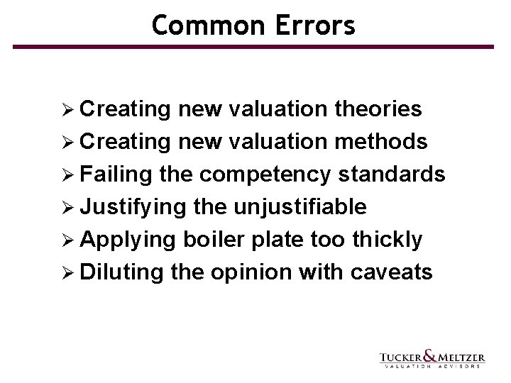 Common Errors Ø Creating new valuation theories Ø Creating new valuation methods Ø Failing