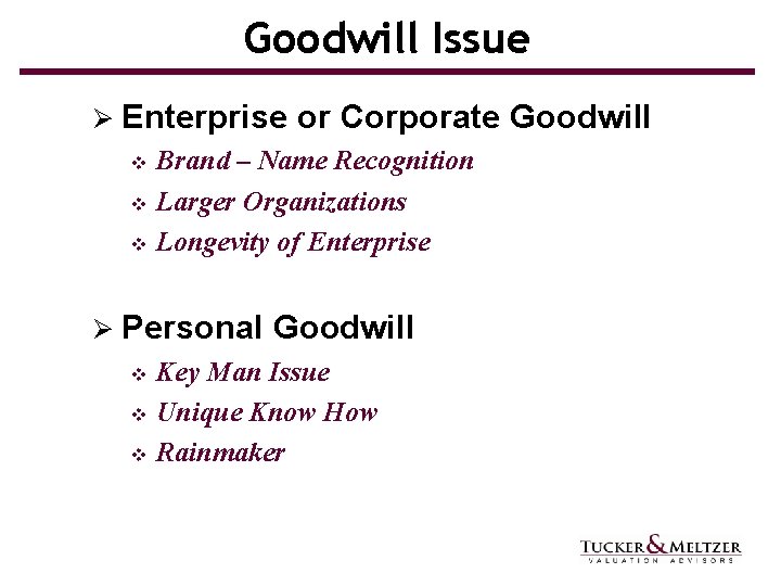 Goodwill Issue Ø Enterprise or Corporate Goodwill Brand – Name Recognition v Larger Organizations